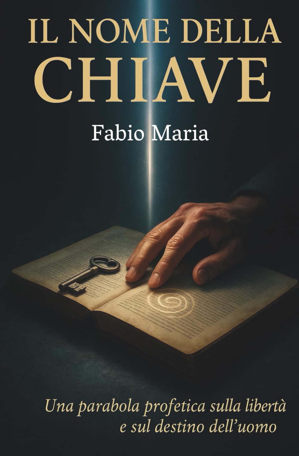 IL NOME DELLA CHIAVE: Una parabola profetica sulla libertà e sul destino dell'uomo (Le rivelazioni di Padre Malachia)