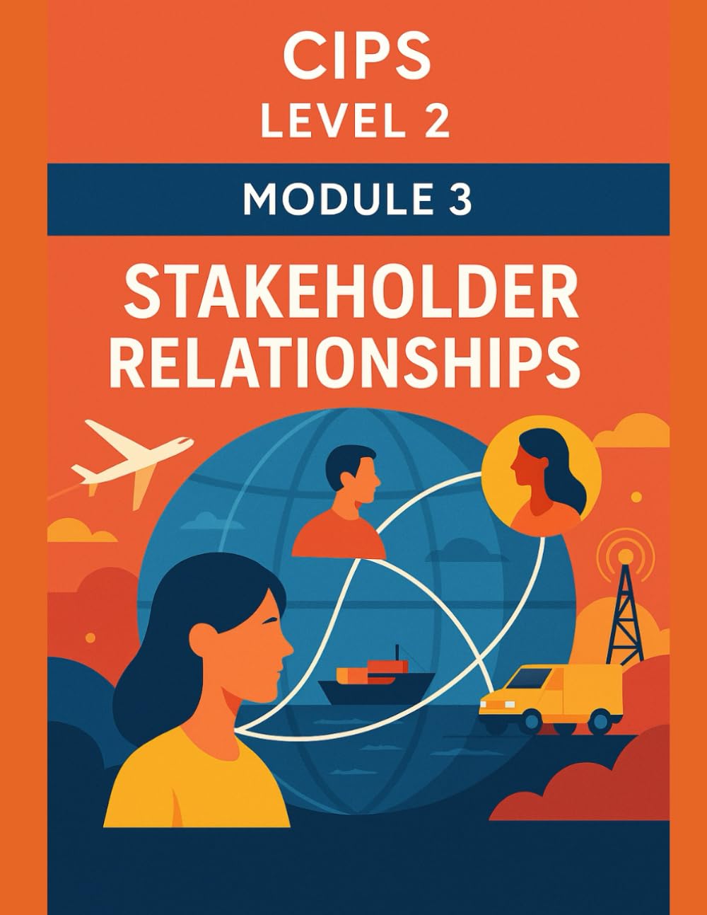 CIPS Level 2 Exam Practice – Module 3: Stakeholder Relationships – Communication, Collaboration, and Ethical Practice in Procurement(500 MCQs with Explanations) (Procurement Mastery)