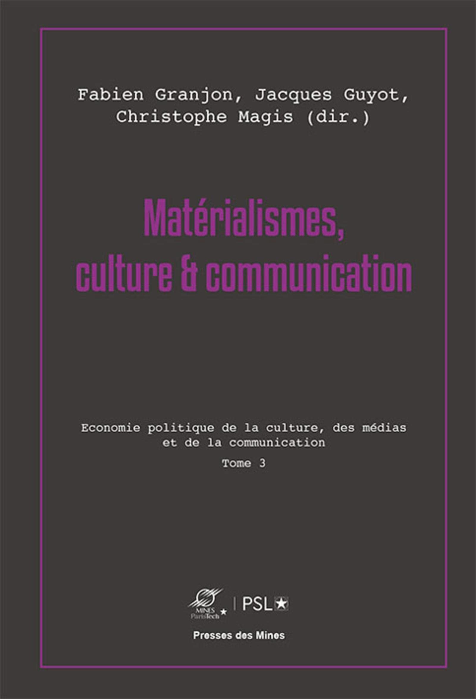 Matérialismes, culture et communication - Tome 3: Économie politique de la culture, des médias et de la communication