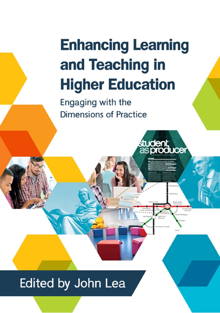 Enhancing Learning And Teaching In Higher Education: Engaging With The Dimensions Of Practice