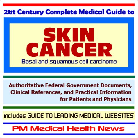 21st Century Complete Medical Guide to Skin Cancer (Basal and Squamous ...