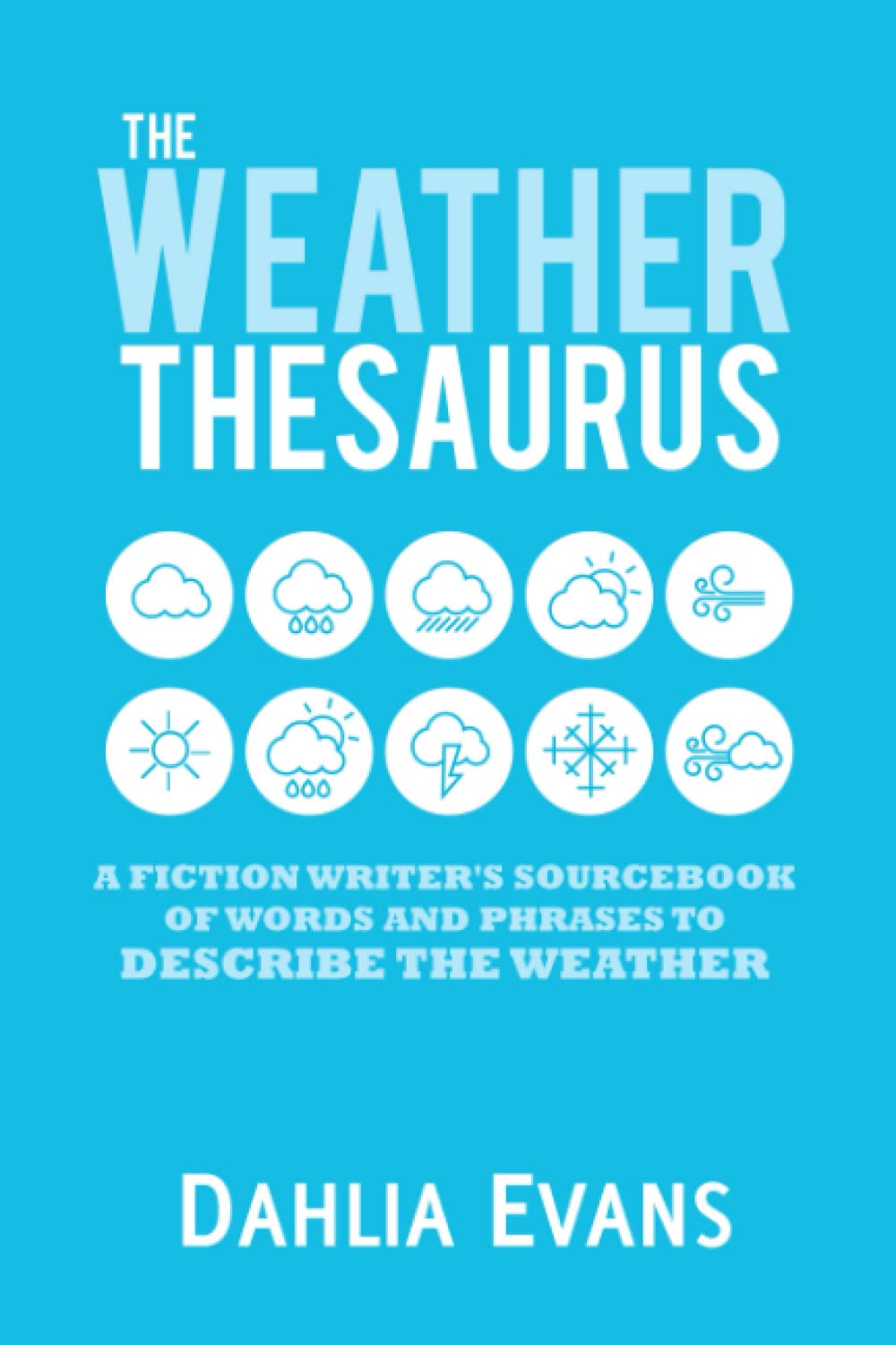The Weather Thesaurus: A Fiction Writer's Sourcebook of Words and Phrases to Describe the Weather
