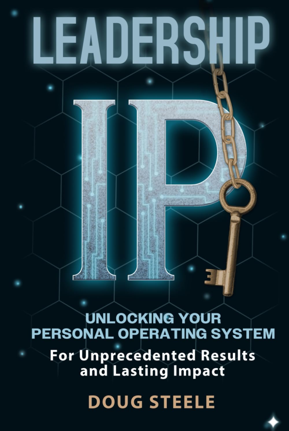 Leadership IP: Unlocking Your Personal Operating System for Unprecedented Results and Lasting Impact