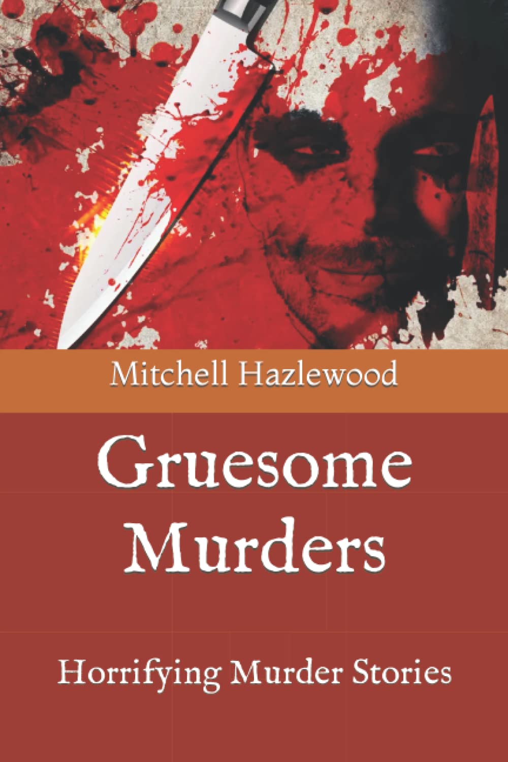 Gruesome Murders: Horrifying Murder Stories