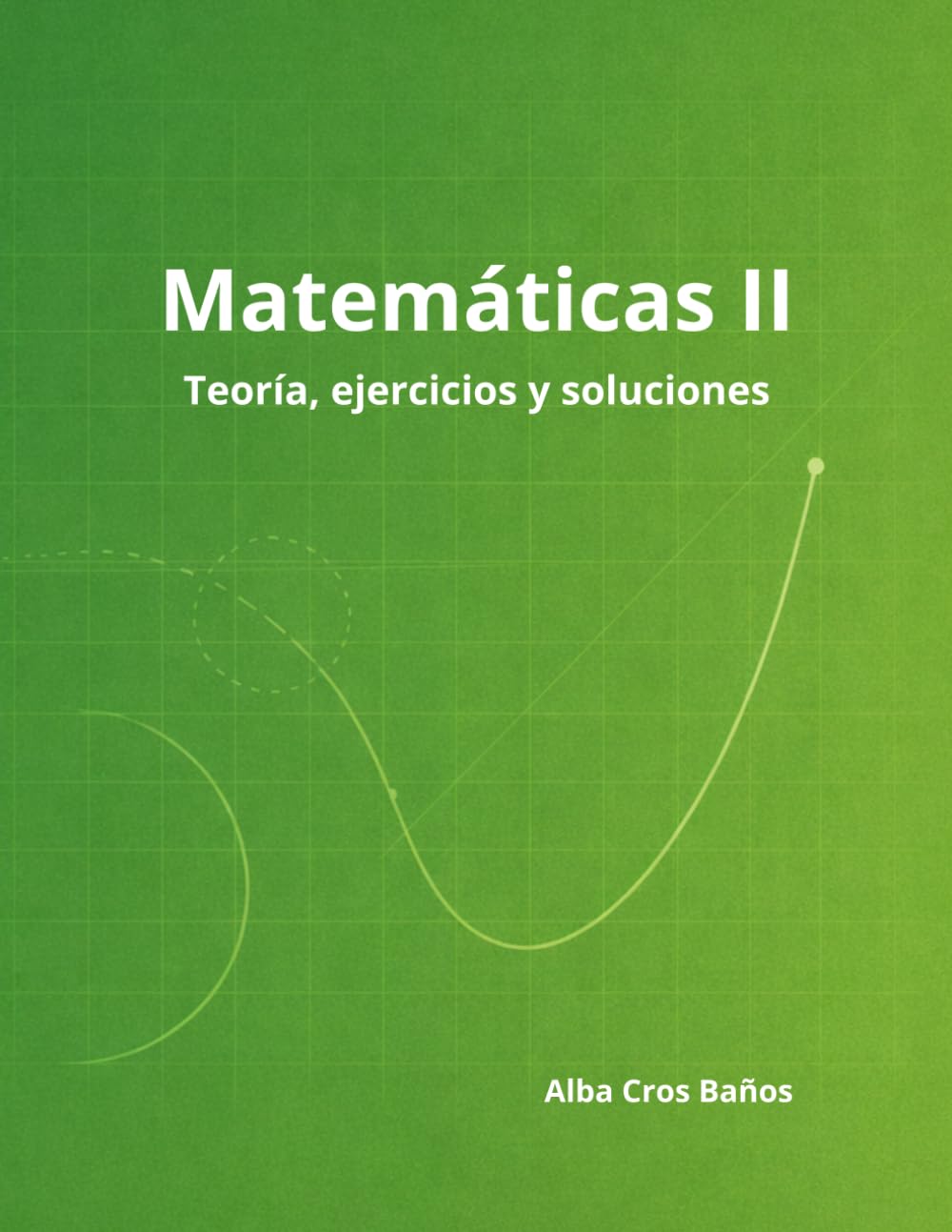 Matemáticas II: 2º de Bachillerato - Teoría, ejercicios y soluciones