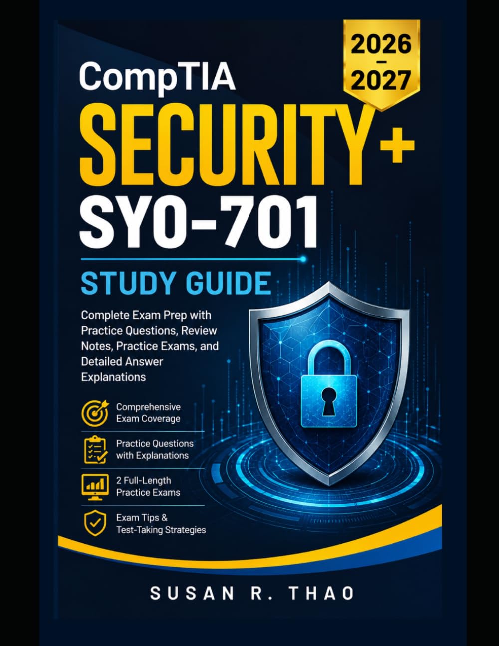 CompTIA Security+ SY0-701 Study Guide 2026–2027: Complete Exam Prep with Practice Questions, Review Notes, Practice Exams, and Detailed Answer Explanations
