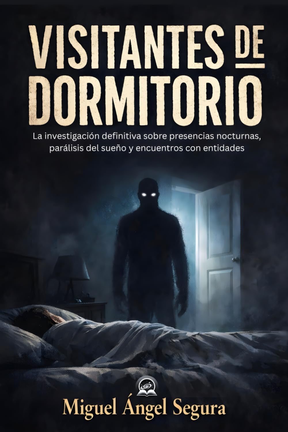 Visitantes de dormitorio: La investigación definitiva sobre presencias nocturnas, parálisis del sueño y encuentros con entidades (Misterio y Ufología)