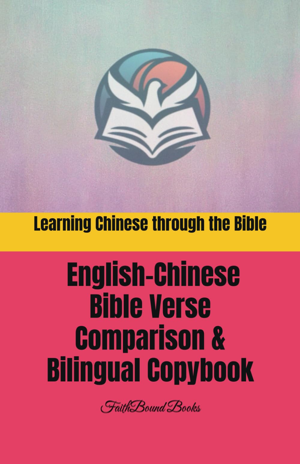 Learning Chinese through the Bible: English-Chinese Bible Verse Comparison & Bilingual Copybook