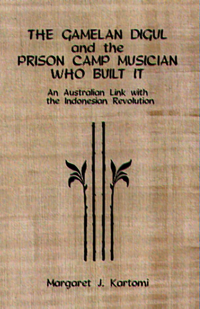 The Gamelan Digul and the Prison Camp Musician Who Built It: An Australian Link with the Indonesian Revolution [With CD] (Eastman Studies in Music, Band 16)