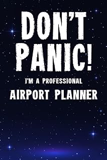 Don't Panic! I'm A Professional Airport Planner: Customized 100 Page Lined Notebook Journal Gift For A Busy Airport Planner : Much Better Than A Throw Away Greeting Or Birthday Card.
