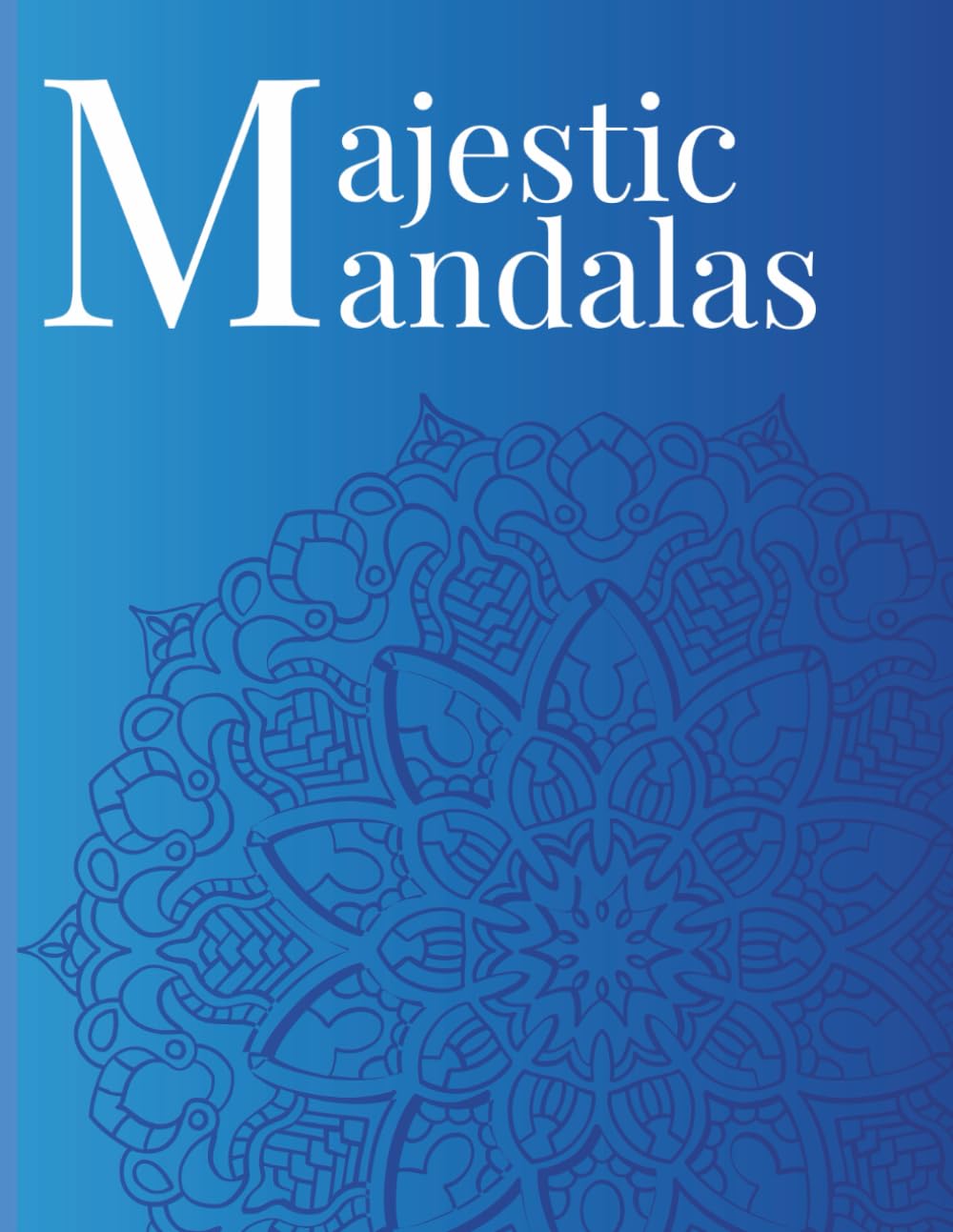Majestic Mandalas: Elegant and Intricate Mandala Art for Mindful Colouring