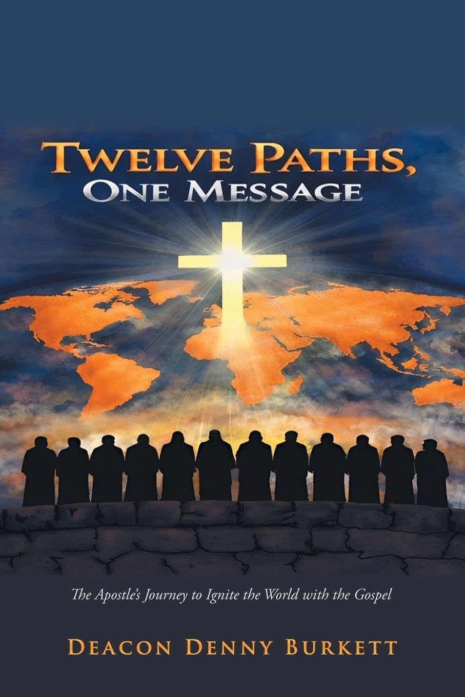 Twelve Paths, One Message: The Apostle’s Journey to Ignite the World with the Gospel