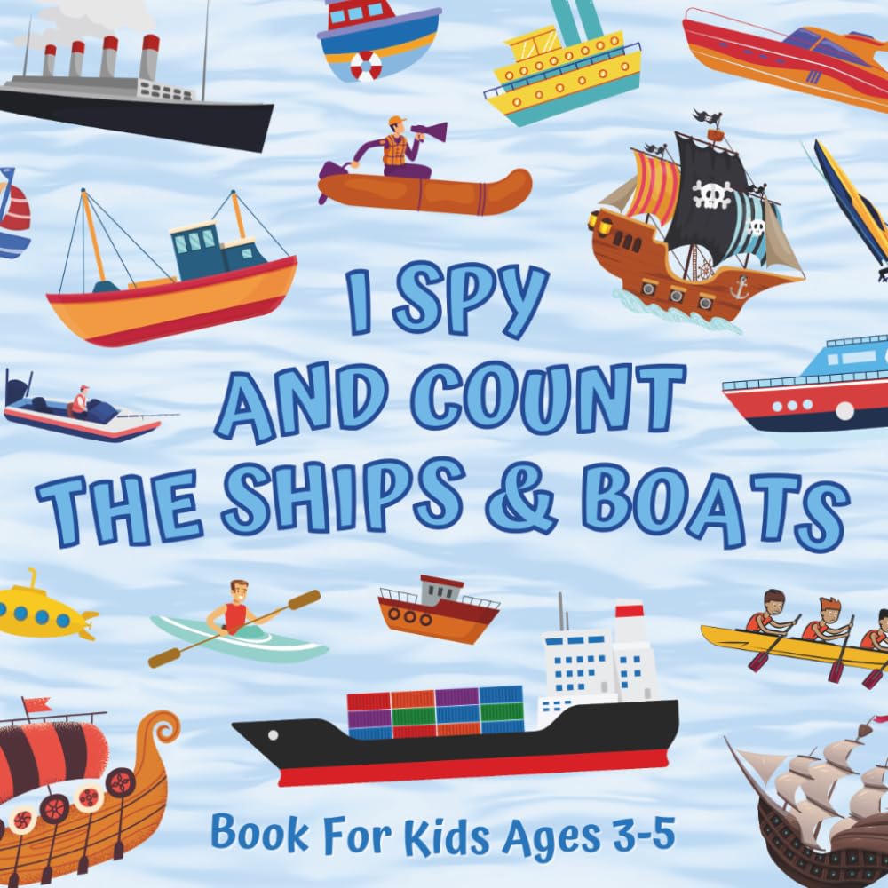 I Spy And Count The Ships & Boats Book For Kids Ages 3-5: Guessing Game About Numbers And Watercrafts | Picture Puzzles With Rowboats, Sailboats, ... More! | Counting Activities For Preschoolers