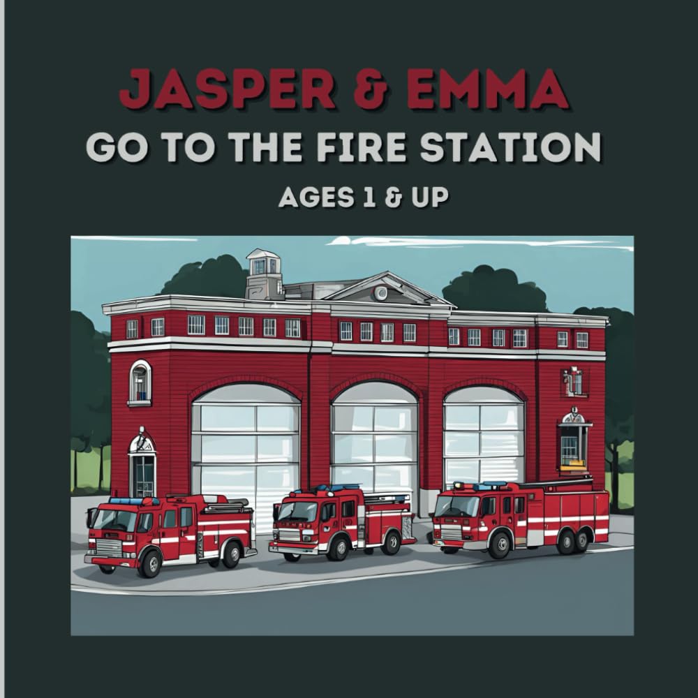 Jasper & Emma Go to the Fire Station Ages 1 & Up: Picture Book and Coloring Pages for Ages 1 & Up: Interactive and Educational (Jasper & Emma) (Jasper & Emma Adventures)