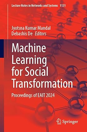 Machine Learning for Social Transformation: Proceedings of EAIT 2024 (Lecture Notes in Networks and Systems, 1131)-Wow! eBook