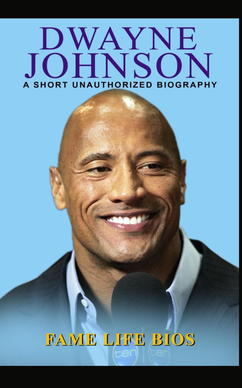 Dwayne 'The Rock' Johnson: A Short Unauthorized Biography