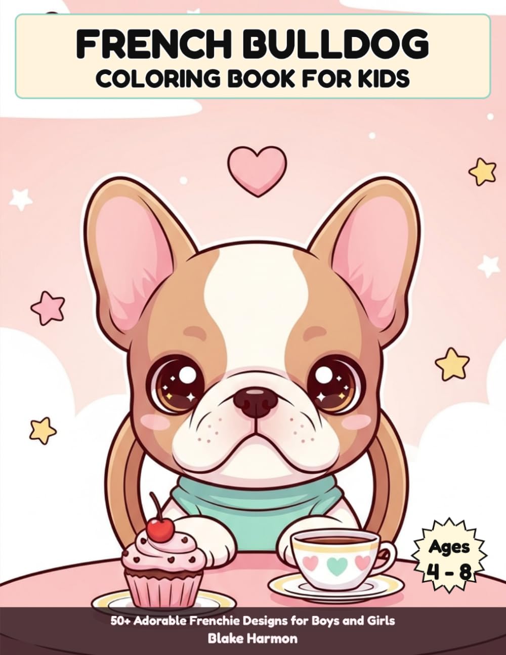 French Bulldog Coloring Book for Kids: 50+ Adorable Frenchie Designs for Boys and Girls Ages 4-8
