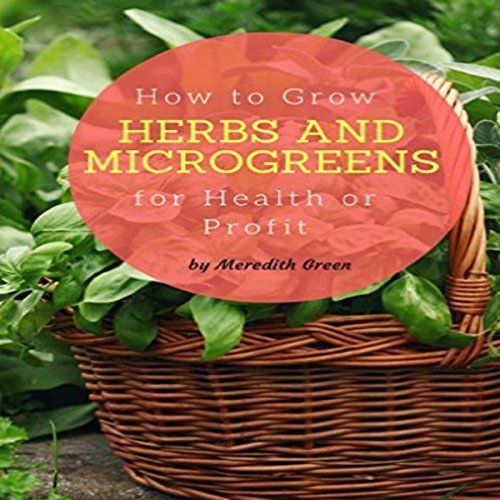 How to Grow Herbs and Microgreens for Health or Profit Make Money