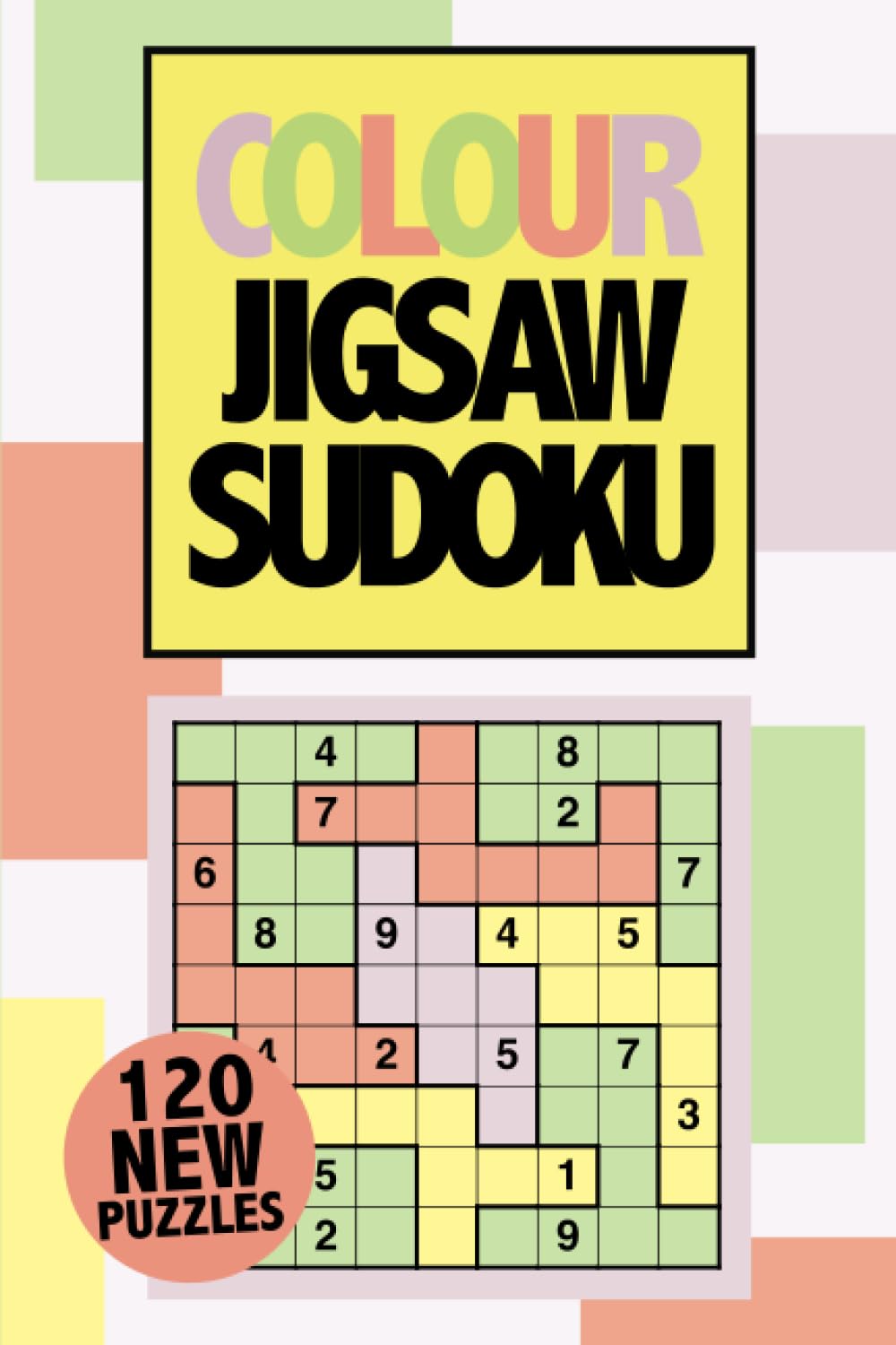 Colour Jigsaw Sudoku: Featuring 120 colour easy, medium and hard jigsaw sudoku