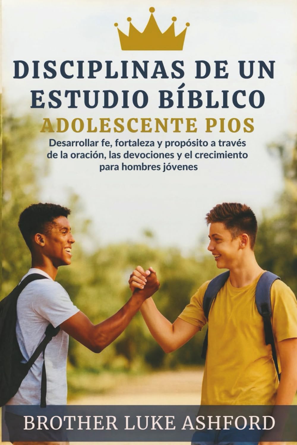 DISCIPLINAS DE UN ESTUDIO BÍBLICO ADOLESCENTE PIOS: Desarrollar fe, fortaleza y propósito a través de la oración, las devociones y el crecimiento para hombres jóvenes