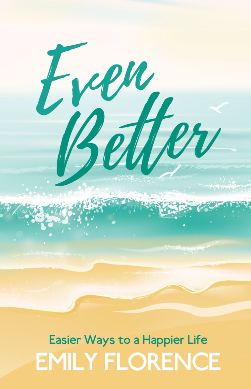 Even Better: Easier Ways to a Happier Life
