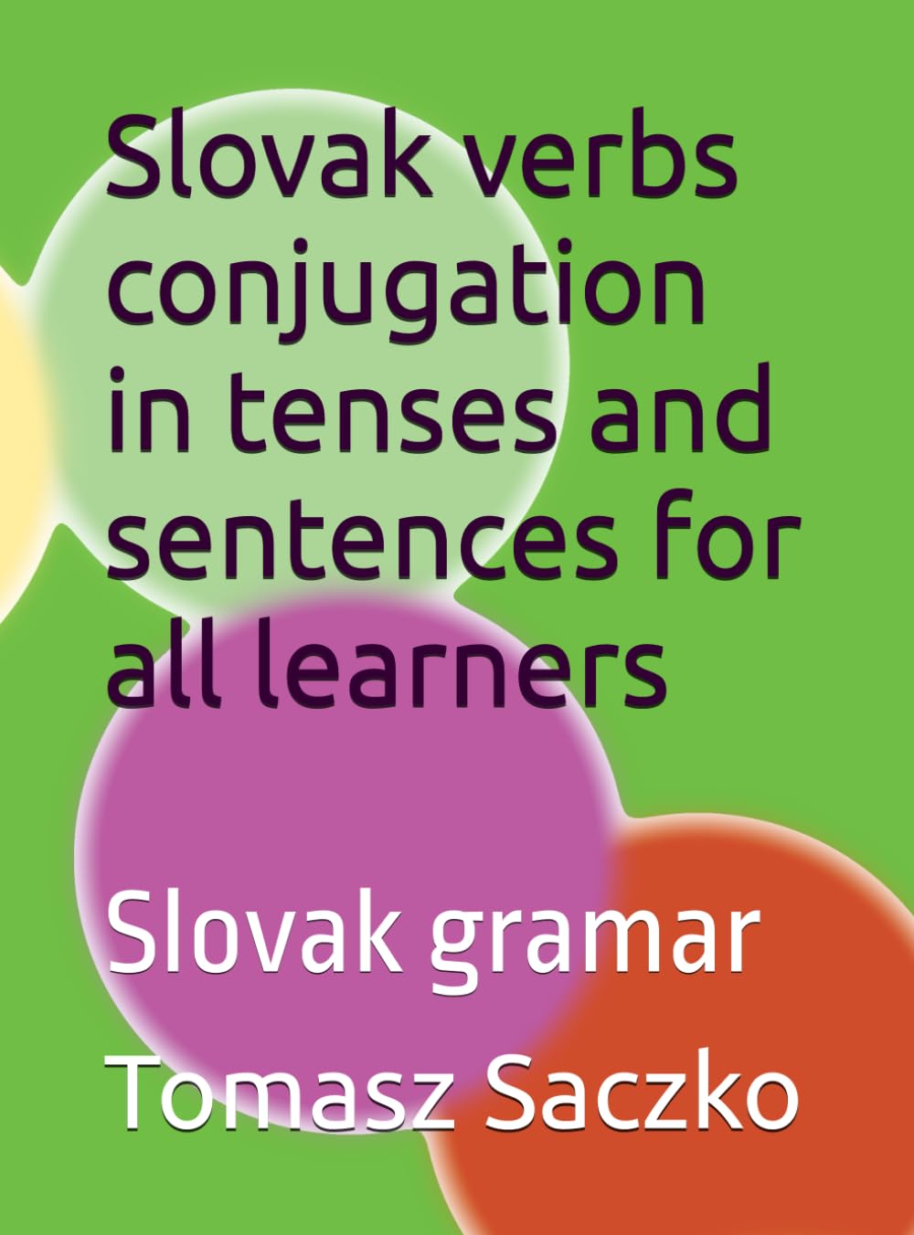 Slovak verbs conjugation in tenses and sentences for all learners: Slovak gramar