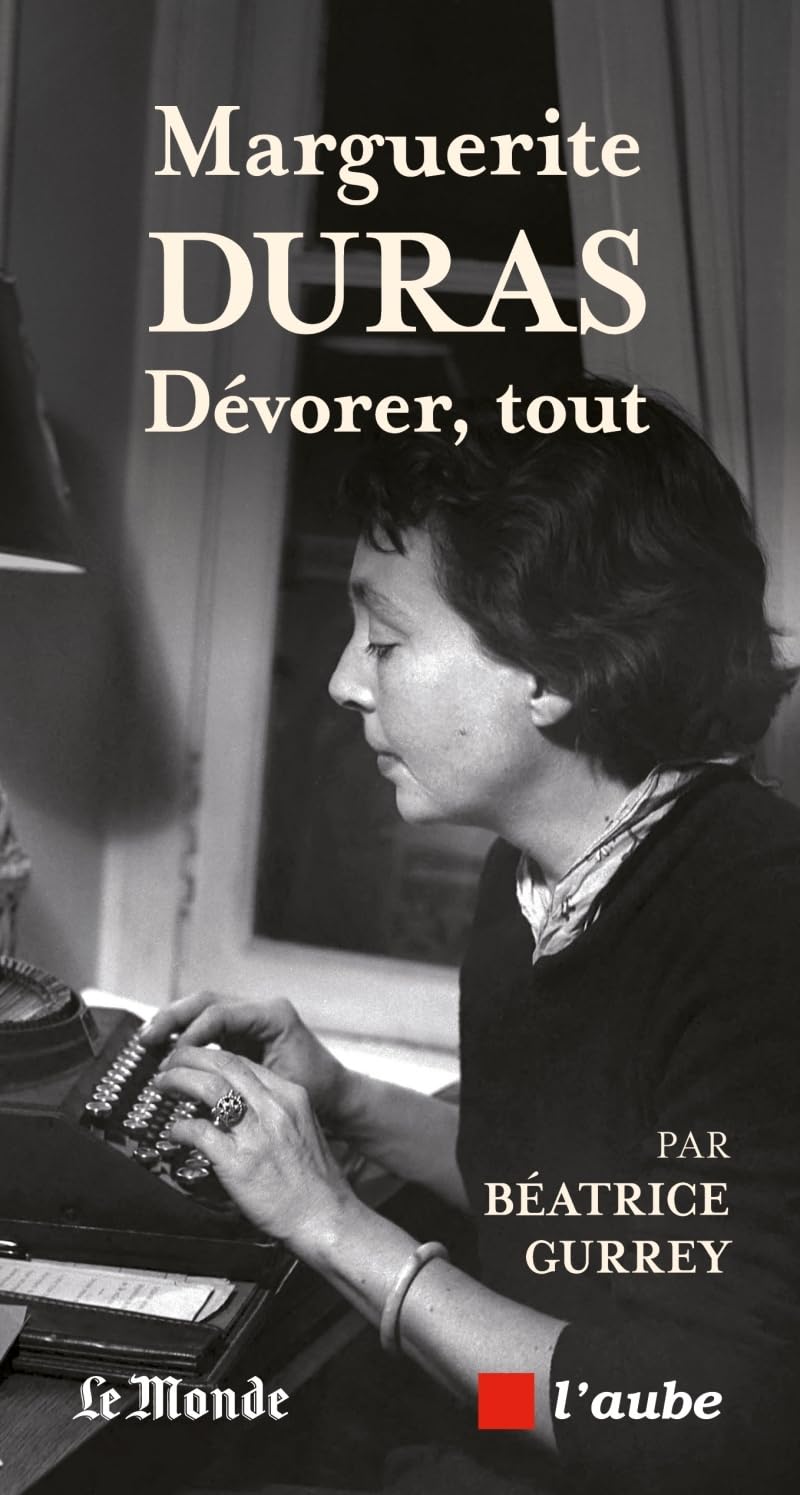 Marguerite Duras: Dévorer tout