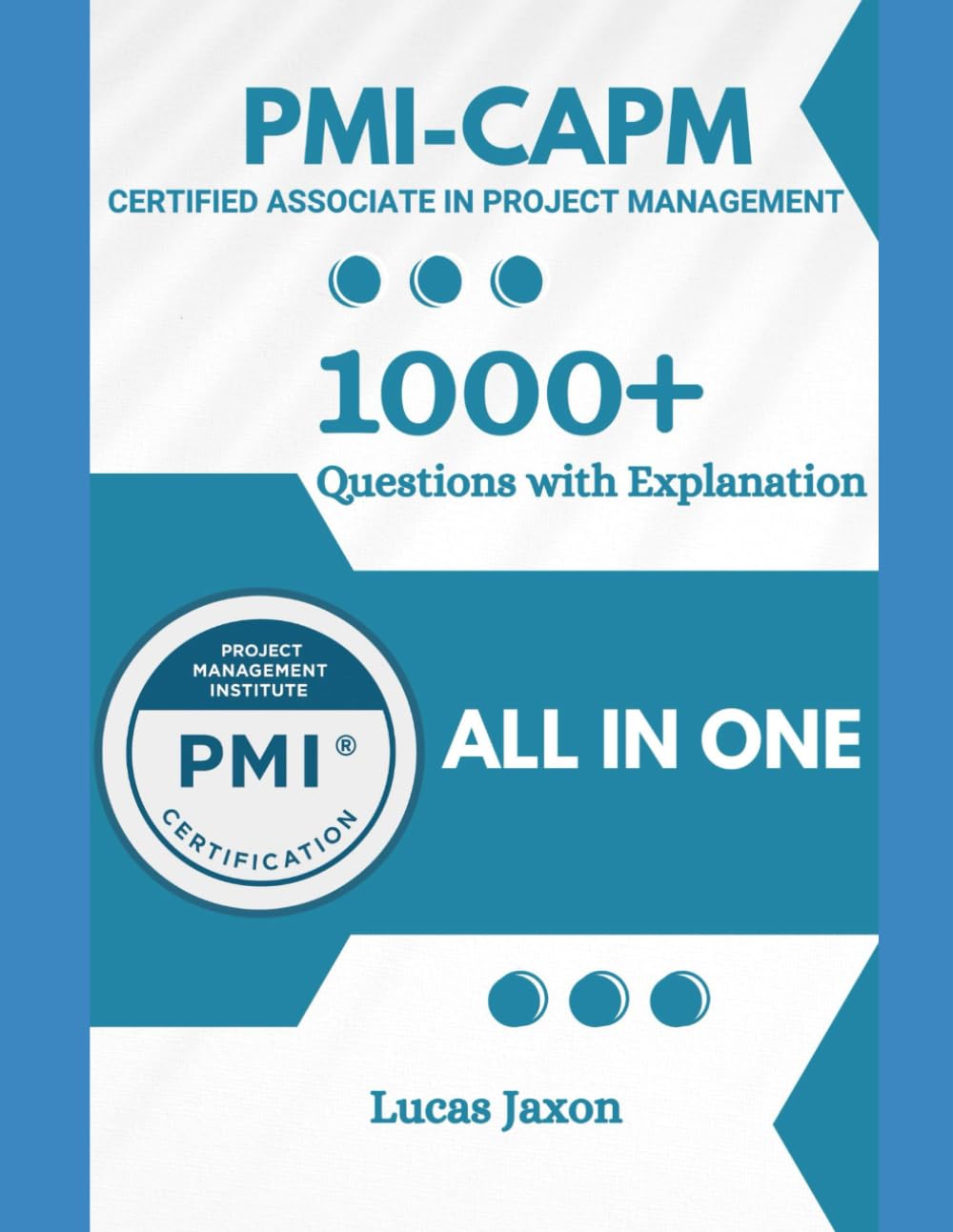 PMI-CAPM Study Guide with 1000+ Updated Questions and Explanations: PMI CAPM Book