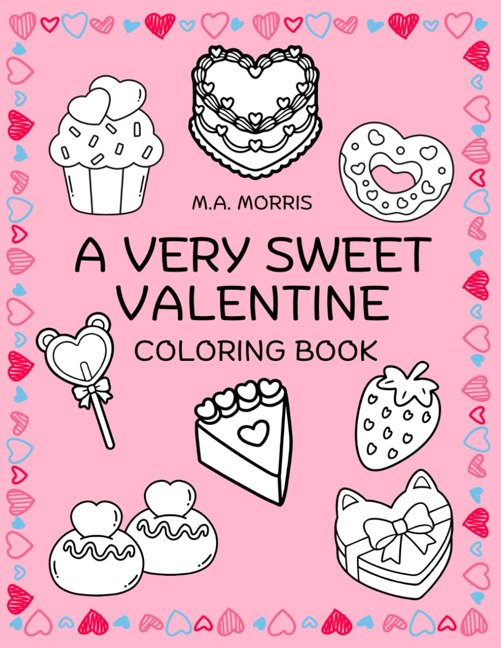 A Very Sweet Valentine Coloring Book: 50 Bold and Easy Valentine Treat Coloring Pages For All Ages (Valentine's Day Coloring Fun)