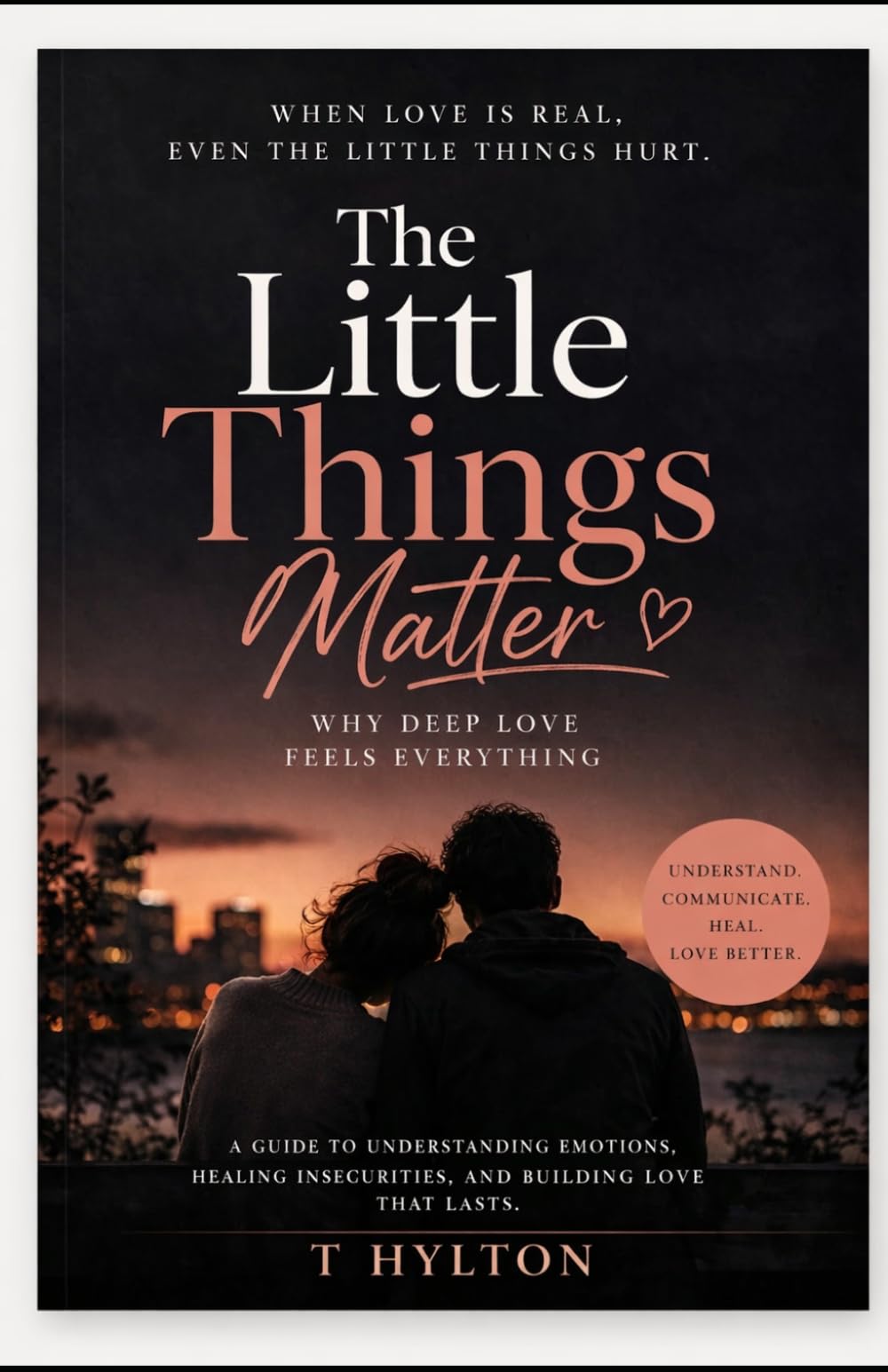 The Little Things Matter: WHY DEEP LOVE FEELS EVERYTHING