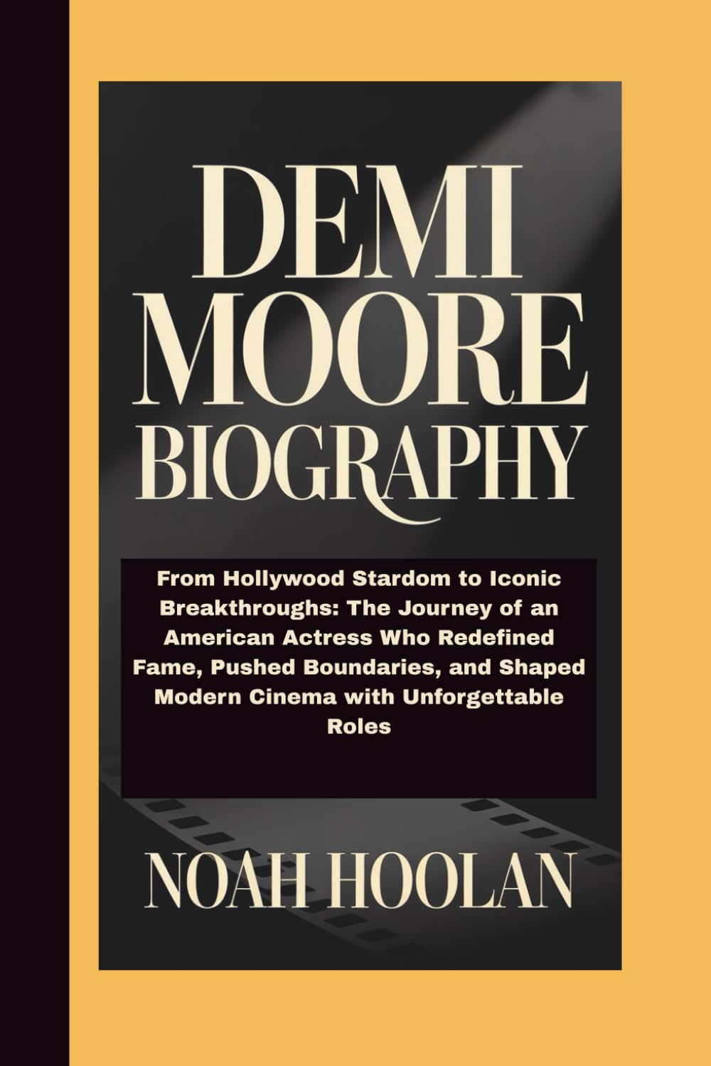 DEMI MOORE BIOGRAPHY: From Hollywood Stardom to Iconic Breakthroughs: The Journey of an American Actress Who Redefined Fame, Pushed Boundaries, and Shaped Modern Cinema with Unforgettable Roles