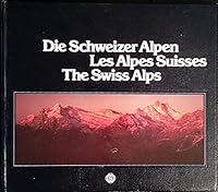 Die Schweizer Alpen, Les Alpes Suisses, The Swiss Alps 3800302128 Book Cover