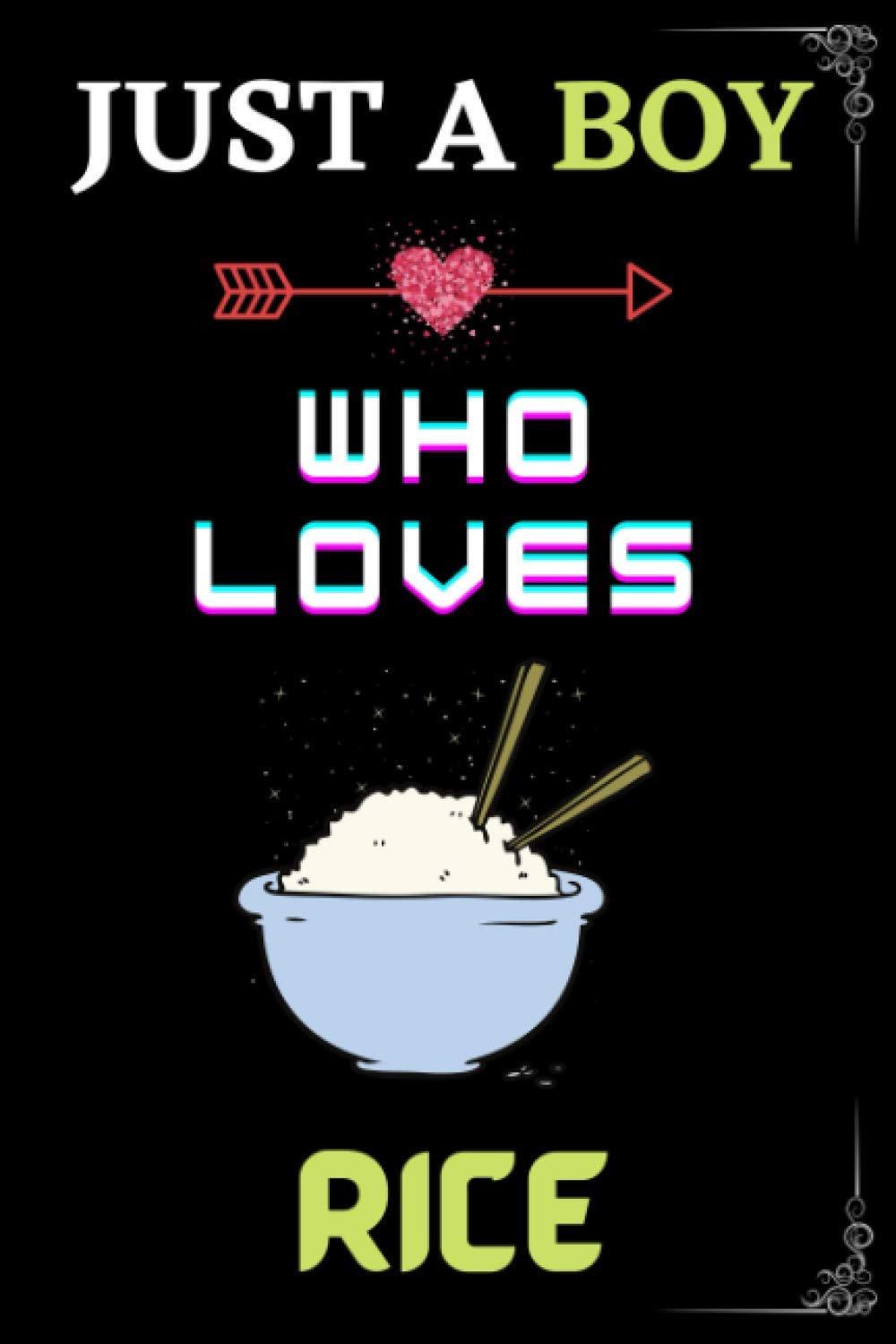 Just a Boy Who loves Rice: Lined Notebook Journal for Writing Notes, Perfect gifts for Rice Lover Boy.