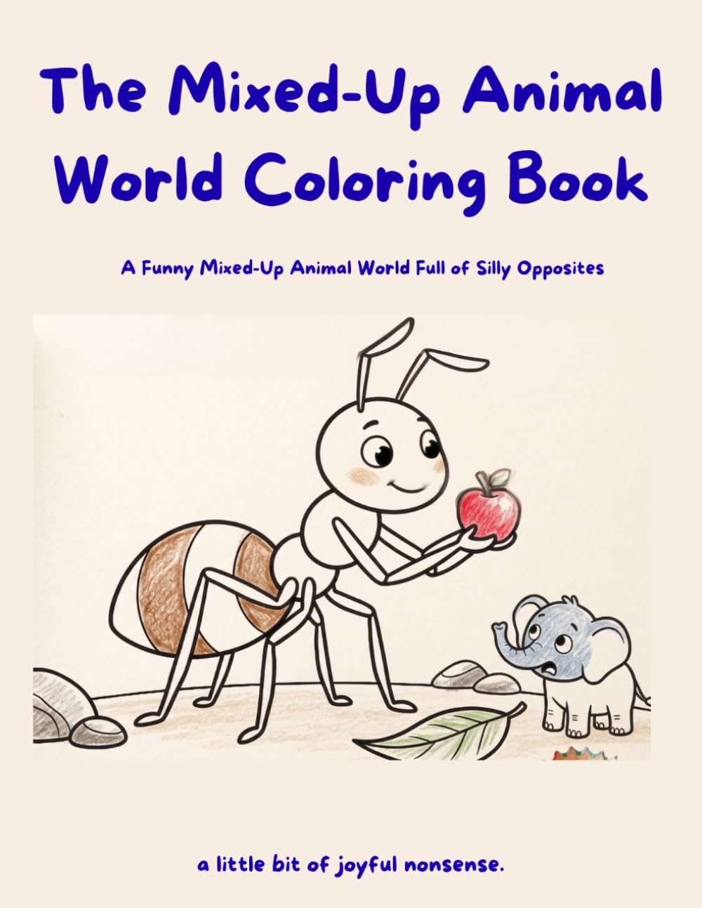 The Mixed-Up Animal World Coloring Book: Funny Animal Opposites, Tiny Giants and Big Little Creatures to Color