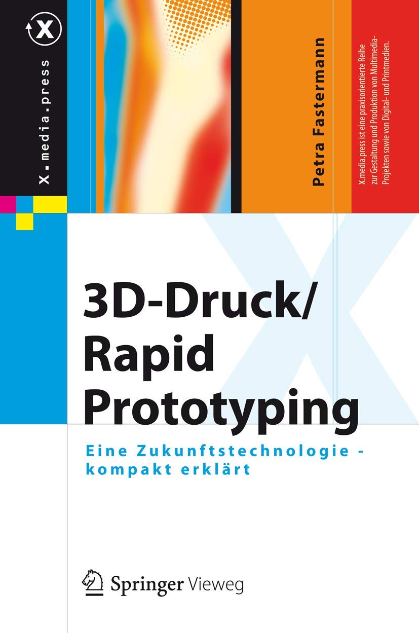 3D-Druck/Rapid Prototyping: Eine Zukunftstechnologie - kompakt erklärt (X.media.press)