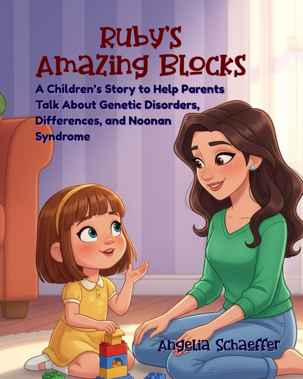 Ruby's Amazing Blocks: A Children’s Story to Help Parents Talk About Genetic Disorders, Differences, and Noonan Syndrome