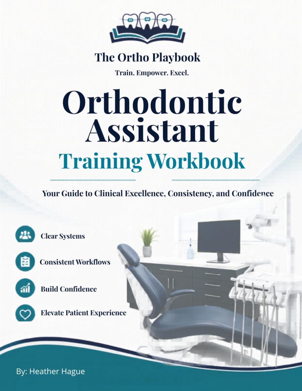 Orthodontic Assistant Training Workbook: Clinical Workflows, Daily Systems & Competency Tracking for Orthodontic Teams