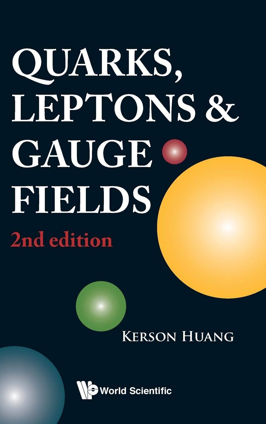 Quarks，Leptons And Gauge Fields Huang，Kerson QUARKS, LEPTONS AND GAUGE FIELDS (2ND EDITION): Huang