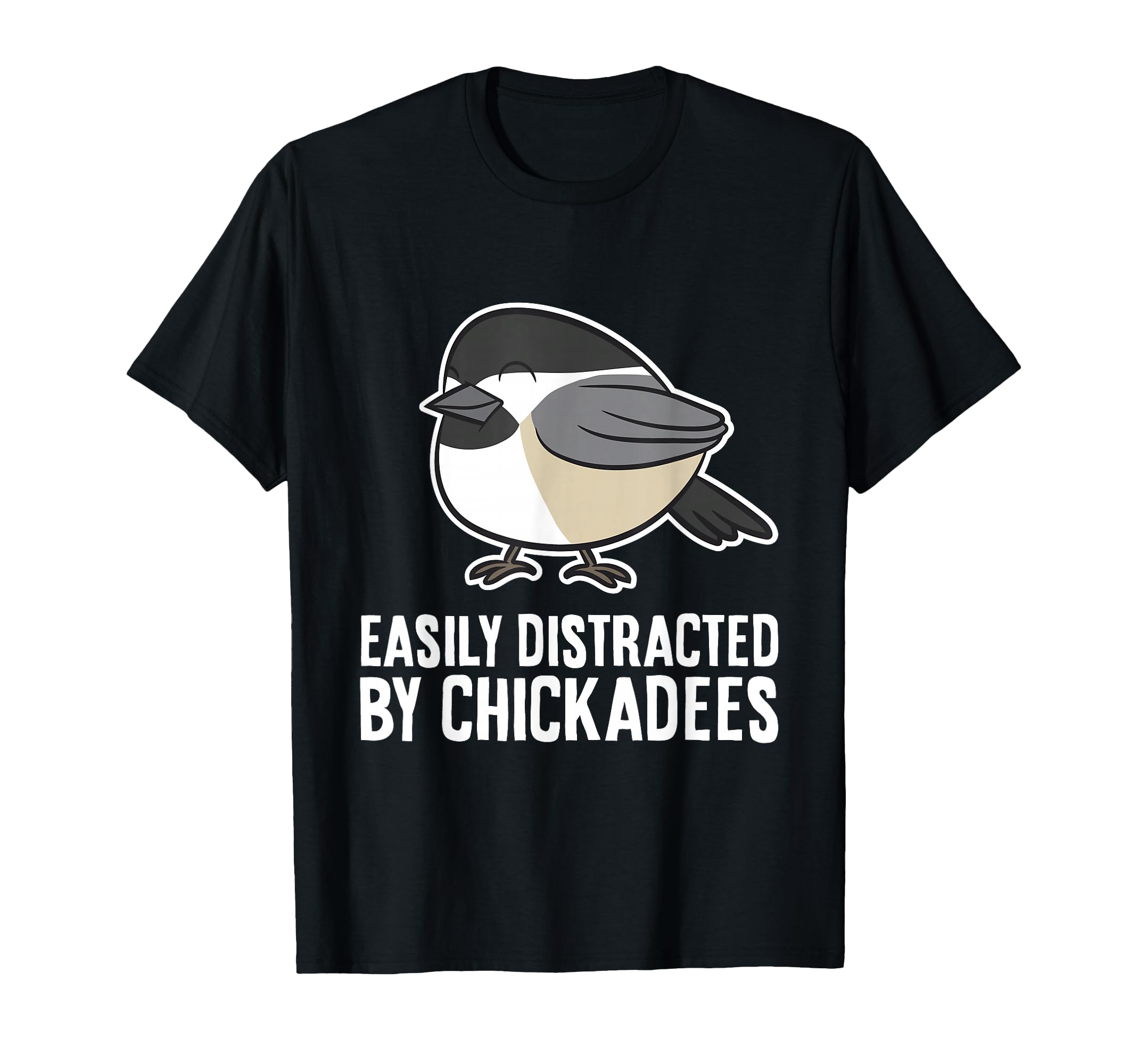 Black-Capped Chickadee Bird Easily Distracted By Chickadees T-Shirt