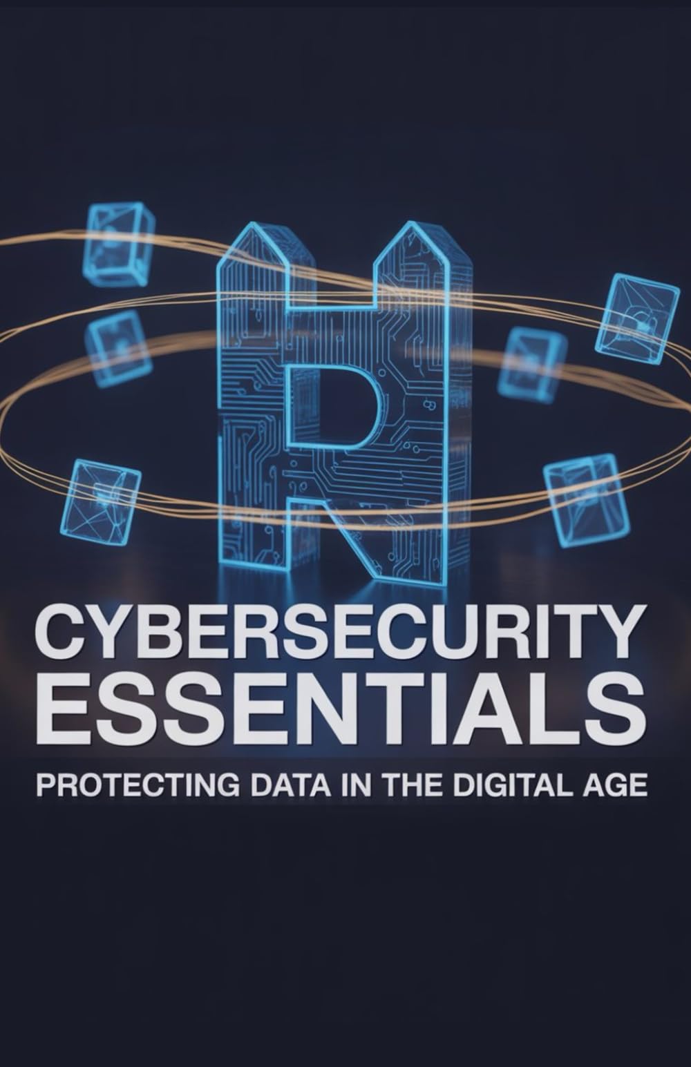 Cybersecurity Essentials: Protecting Data in the Digital Age (Technology Explained: Concepts, Impact, and Innovation Series)