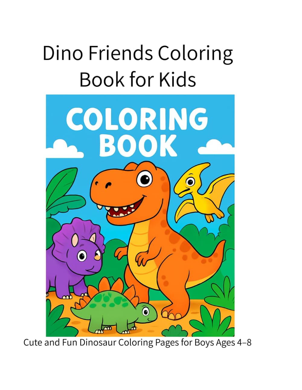 Dino Friends Coloring Book for Kids: Cute and Fun Dinosaur Coloring Pages for Boys Ages 4–8