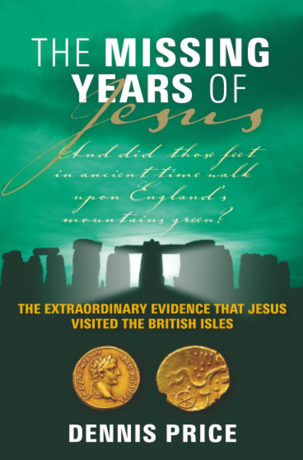 The Missing Years Of Jesus: The Extraordinary Evidence that Jesus Visited the British Isles