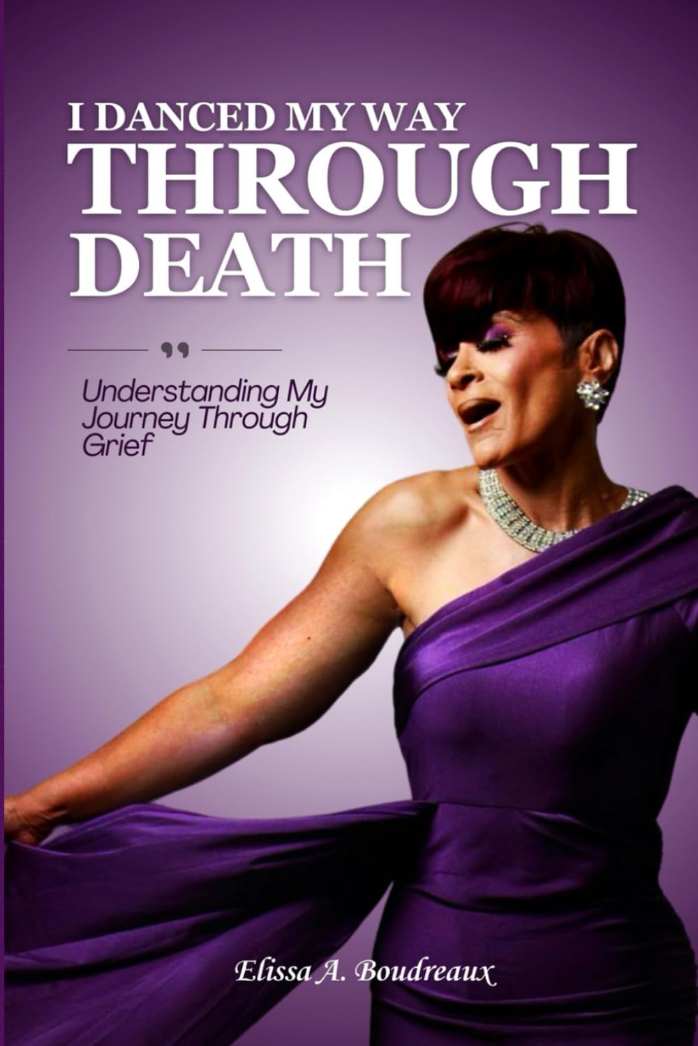 I Danced My Way Through Death/ Journey: Understanding My Journey Through Grief