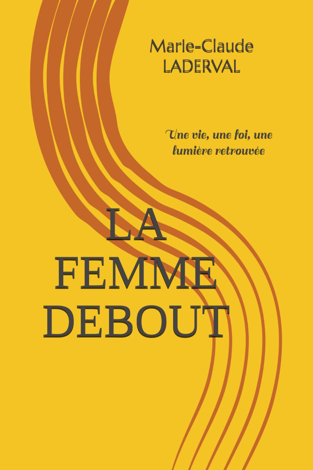 LA FEMME DEBOUT: Une vie, une foi, une lumière retrouvée