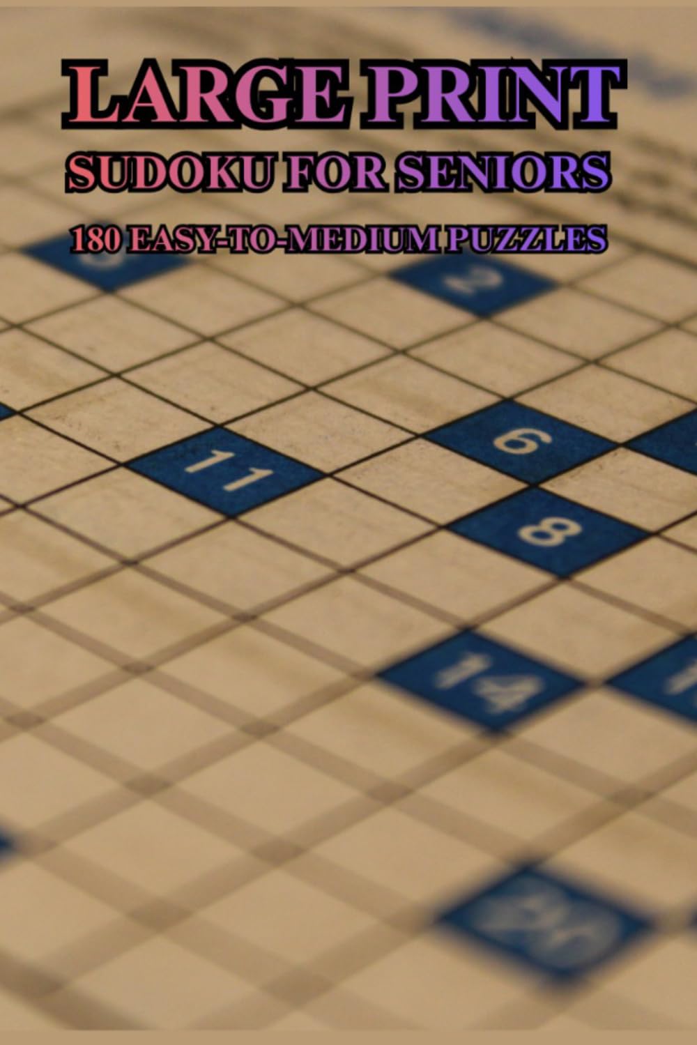 Large Print Sudoku for Seniors: 180 Easy-to-Medium Puzzles for Relaxation, Mental Exercise, Focus and Daily Brain Training