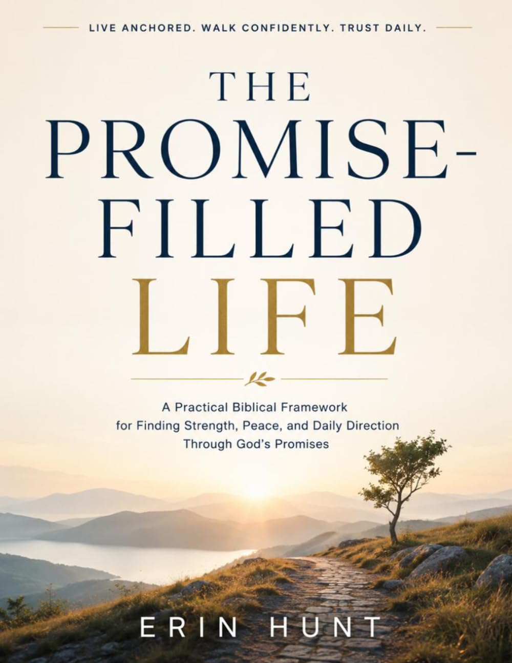 The Promise-Filled Life: A Practical Biblical Framework for Finding Strength, Peace, and Daily Direction Through God’s Promises