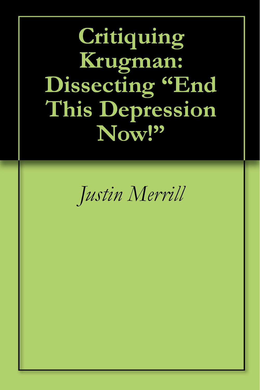Amazon.com: Critiquing Krugman: Dissecting “End This Depression Now!” eBook : Merrill, Justin ...