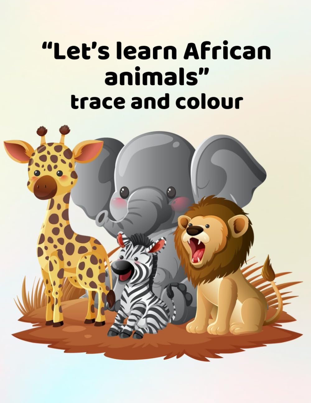 Let's learn African animals - trace and colour: Making learning fun for ages 3 - 6