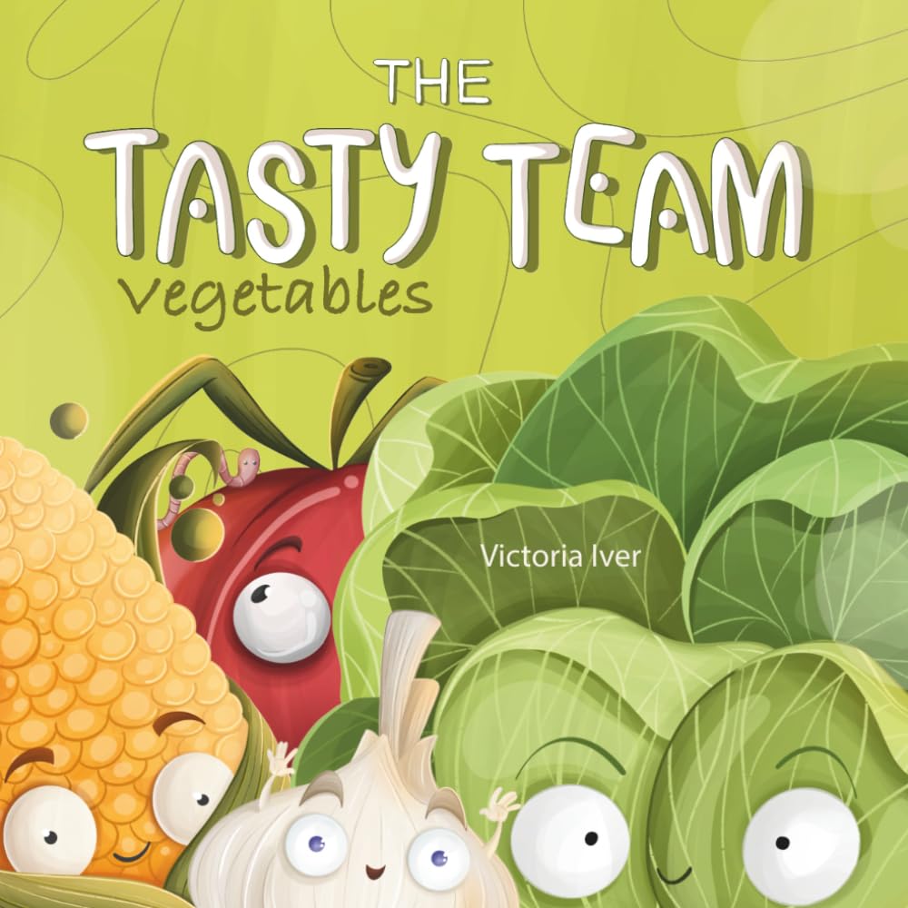 The Tasty Teams: Vegetables – A Colorful First Picture Book to Learn Vegetable Names for Babies and Toddlers (Ages 0–4): A Fun and Colorful Picture ... to Learn the Names of Vegetables (Ages 0–4)