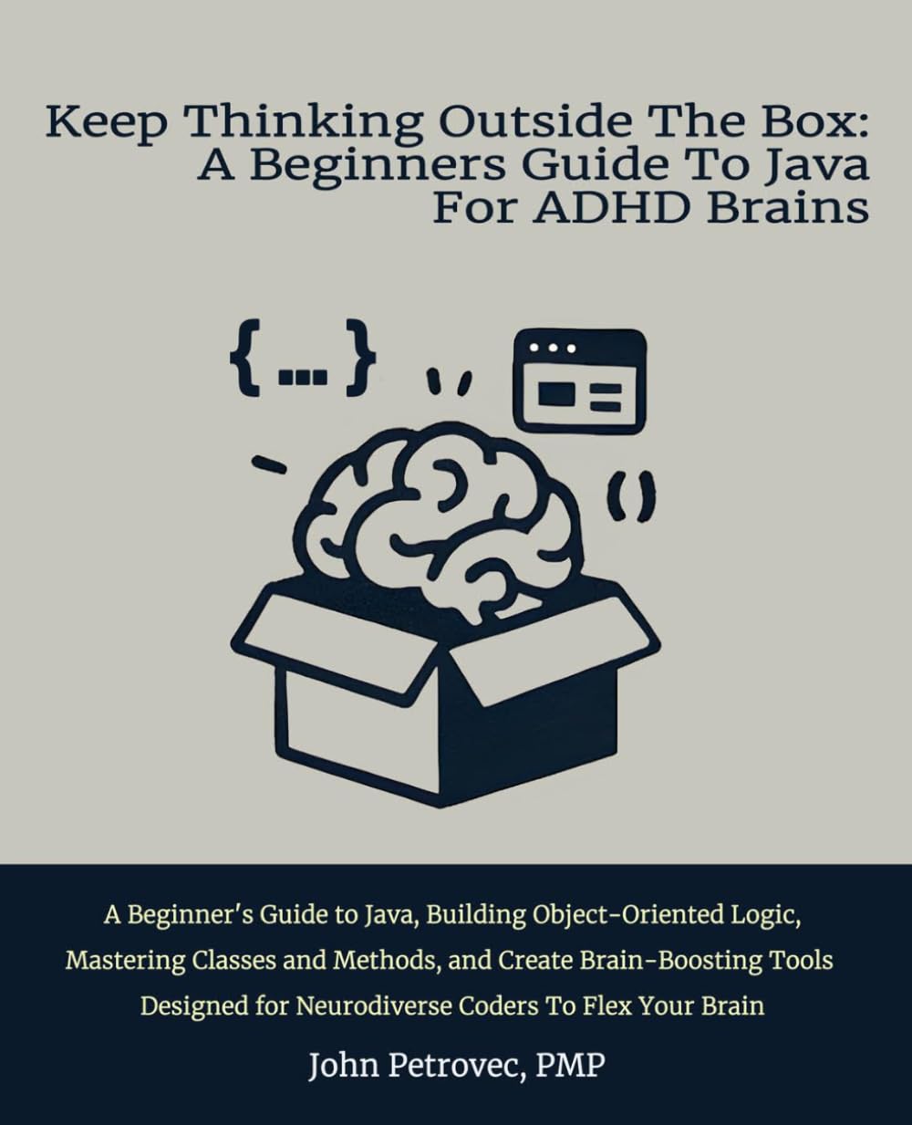 Keep Thinking Outside The Box: A Beginners Guide To Java For ADHD Brains: A Beginner's Guide to Java, Building Object-Oriented Logic, Mastering ... for Neurodiverse Coders To Flex Your Brain